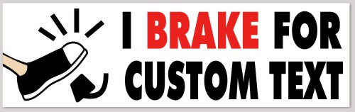 I Brake For Custom Bumper Sticker